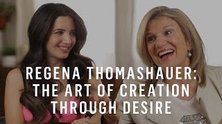 Regena Thomashauer: The Art of Creation Through Desire
