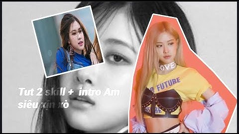 Tut 2 skill + 1 intro Am siêu xịn #xuhuong #edit #skills #tutorial #alightmotion #xh