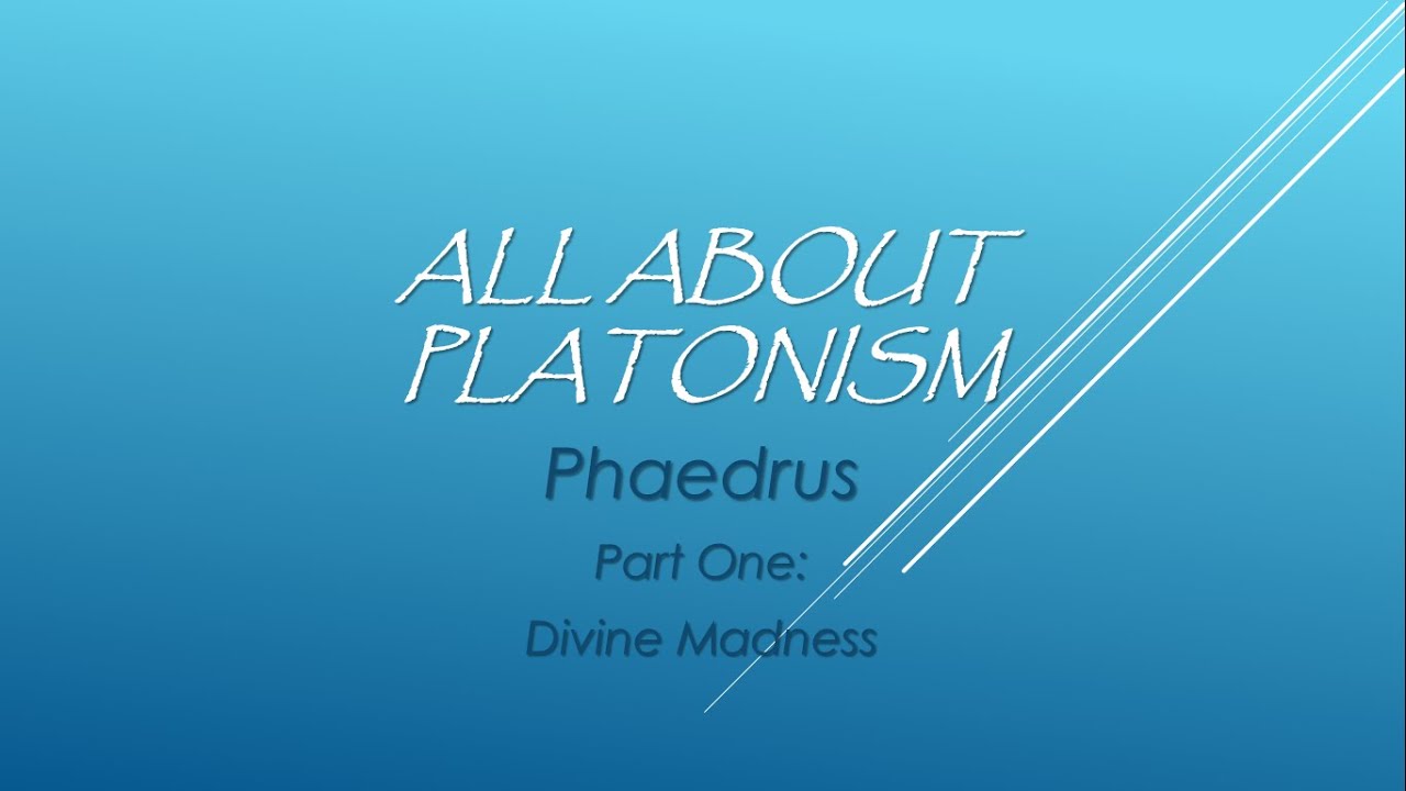 All About Platonism/#20: Phaedrus--Divine Madness