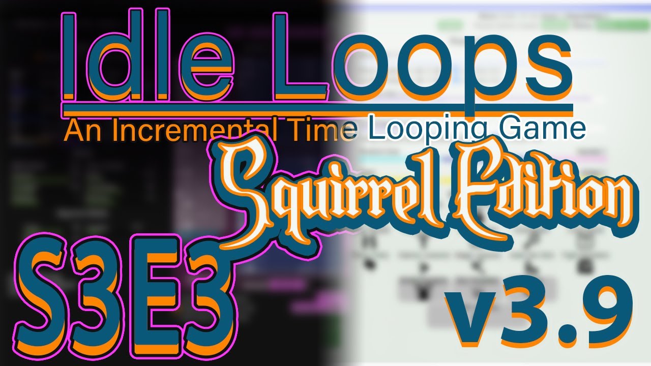 Idle Loops Squirrel Edition Ep 3