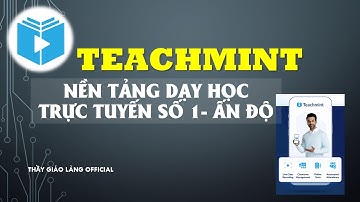 TEACHMINT nền tảng dạy học trực tuyến số 1 - Ấn Độ | Thầy Giáo Làng Official