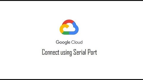 Part5: Connect to your VM using serial Port #VM #GCP