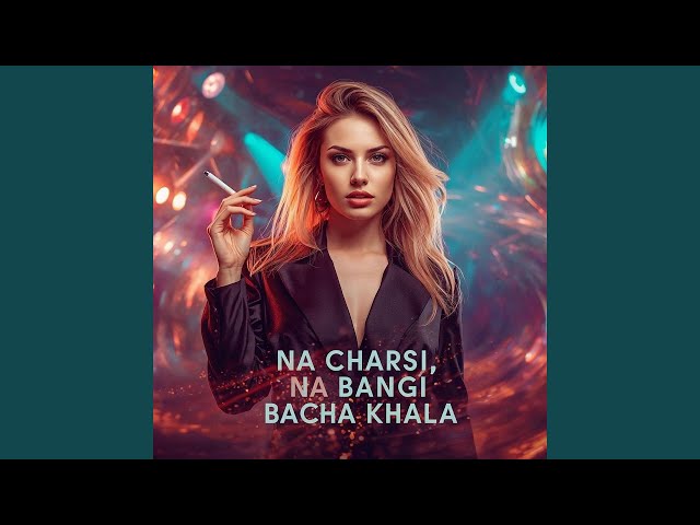Na Charsi Na Bangi Bacha Khala