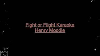Fight Or Flight  Henry Moodie karaoke