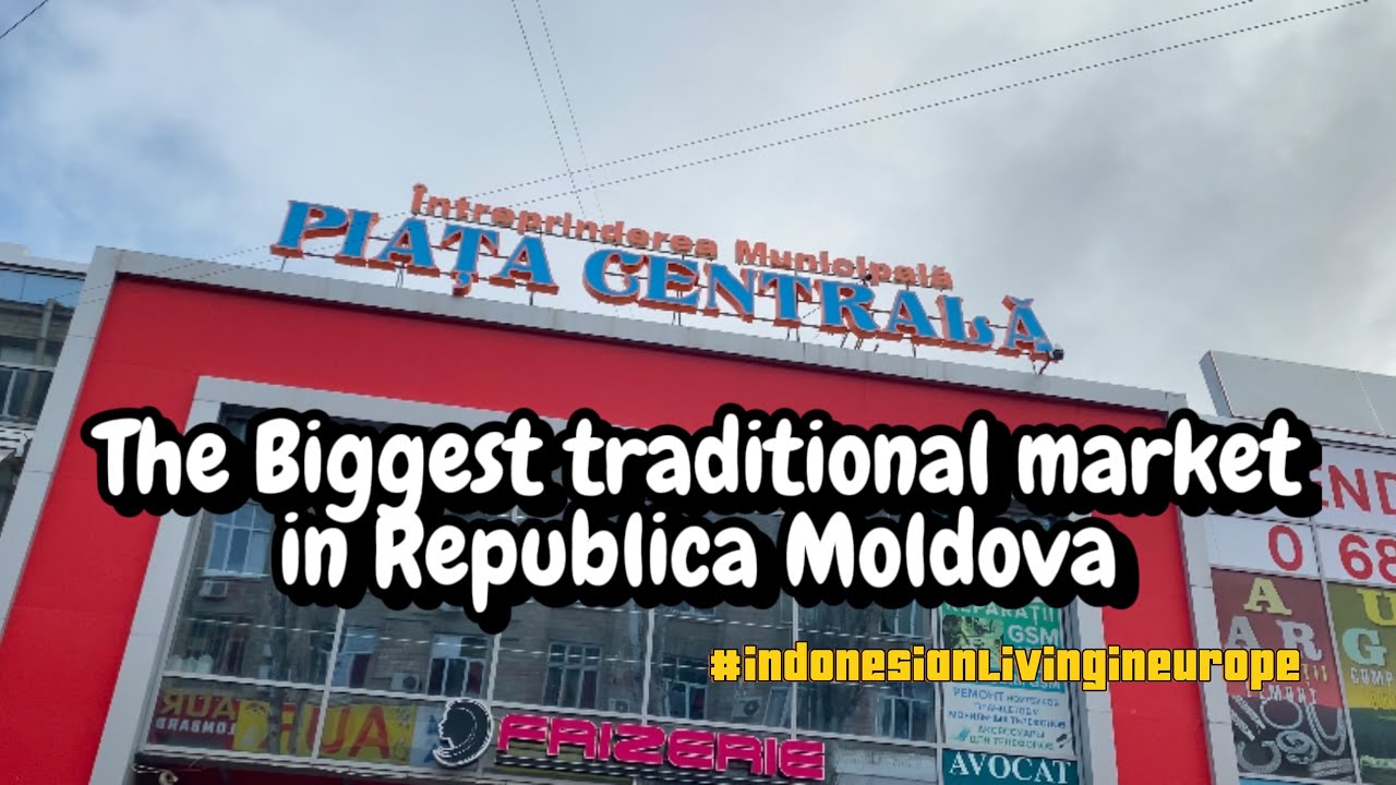 THE BIGGEST TRADITIONAL MARKET IN REPUBLICA MOLDOVA 🇲🇩 - PIAȚA CENTRALĂ DIN CHISINAU 🇲🇩🇮🇩❤️