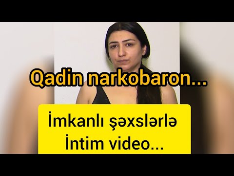 Tutulan qadın narkobaronla bağlı ŞOK TƏFƏRRÜAT: İmkanlı şəxslərlə intim video...