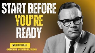 Start Before You’re Ready: Earl Nightingale's Timeless Wisdom on Taking Action