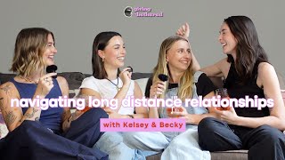 navigating long distance relationships (with Kelsey & Becky)