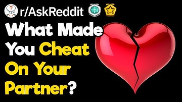 Why Did You Cheat On Your Spouse? (r/AskReddit)