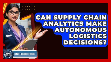 Can Supply Chain Analytics Make Autonomous Logistics Decisions? - Smart Logistics Network