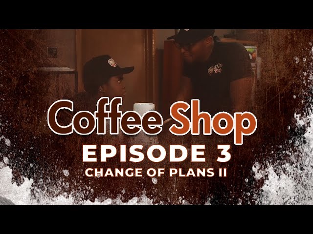 COFFEE SHOP EPISODE 3 - CHANGE OF PLANS 2 | GHANA COMEDY DRAMA SERIES