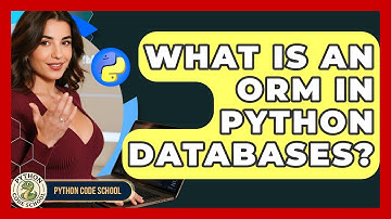 What Is An ORM In Python Databases? - Python Code School