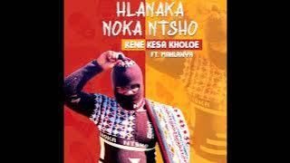 Hlanaka Noka Ntsho ft Mahlanya -  Kene Kesa Kholoe