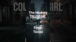 The Missing College Girl from Texas | Last Text Message Changed Everything#mystery #crimestory #usa