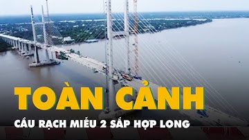 Flycam cầu Rạch Miễu 2 sắp hợp long, dự kiến khai thác trong tháng 8