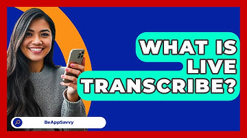 What Is Live Transcribe? - Be App Savvy