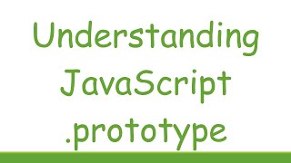 Understanding JavaScript .prototype