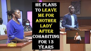 The Justice Court EP 96 || HE PLANS TO LEAVE ME FOR ANOTHER LADY AFTER COHABITING FOR 13 YEARS