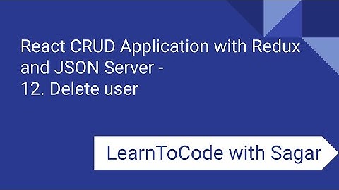 12. React CRUD Application with Redux, JSON Server, router, axios - Delete user