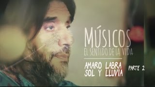 Músicos, El Sentido de La Vida : Amaro Labra de Sol Y Lluvia (2/2)