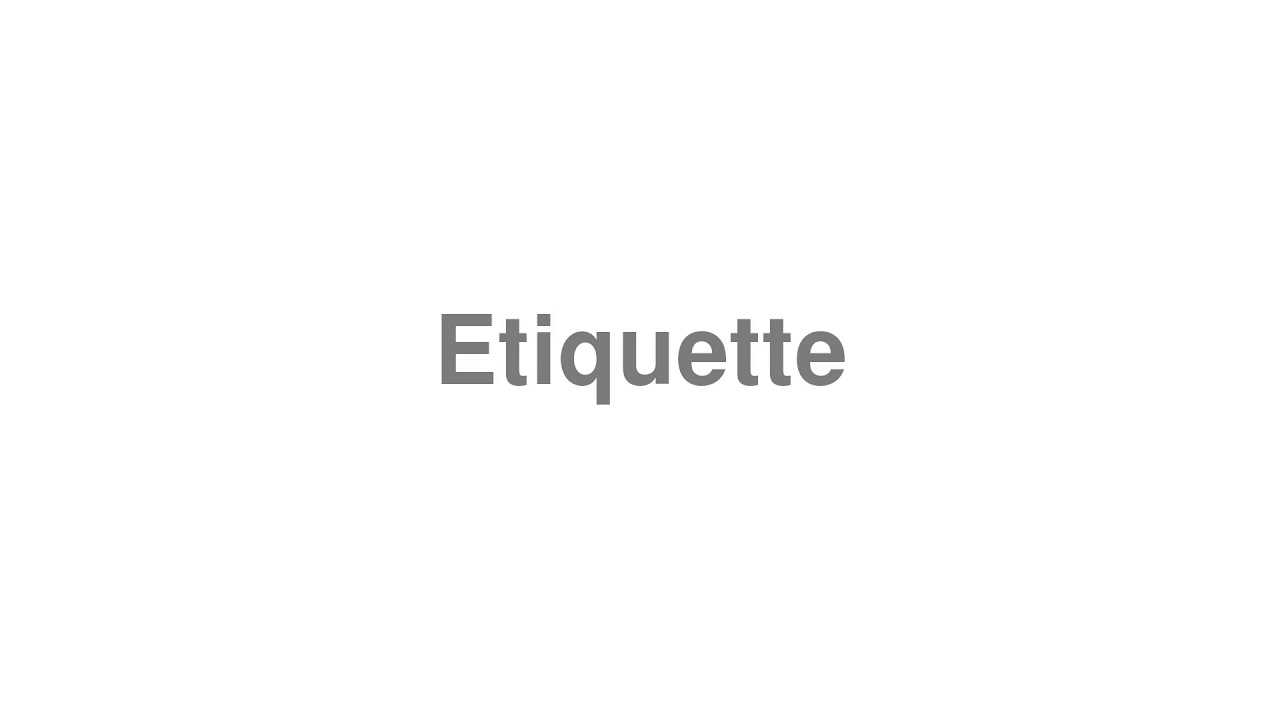 How to Pronounce "Etiquette"