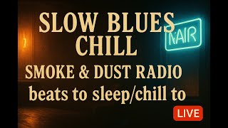 Slow Blues Chill Smoke & Dust Radio - Beats To Sleepchill To