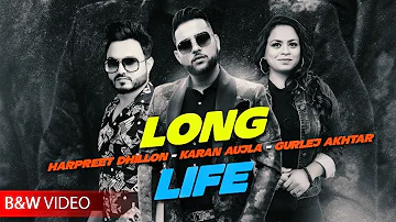 Long Life ( B&W Video ) | Harpreet Dhillon | Gurlej Akhtar | Karan Aujla | Deep Jandu