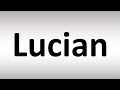 How to Pronounce Lucian