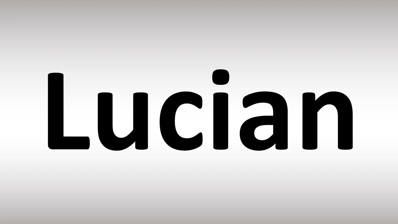 How to Pronounce Lucian