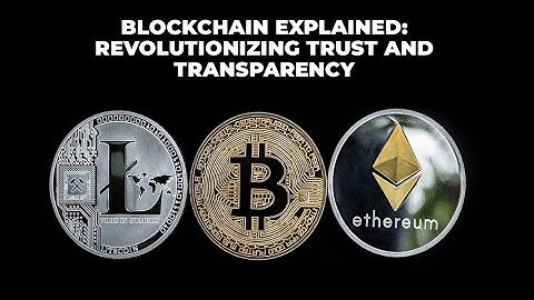 Blockchain Explained: Revolutionizing Trust and Transparency