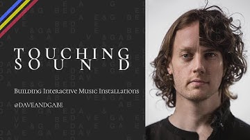 Touching Sound: Building Interactive Music Installations  - Dave & Gabe
