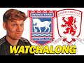 IPSWICH v MIDDLESBROUGH Live Watchalong!