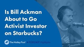 Is Bill Ackman About to Go Activist Investor on Starbucks?