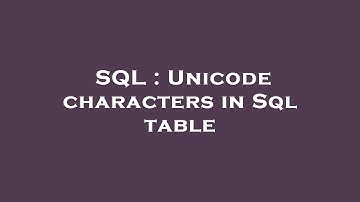 SQL : Unicode characters in Sql table