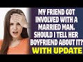 My Friend Got Involved With A Married Man  Should I Tell Her Boyfriend About It?   Reddit Stories