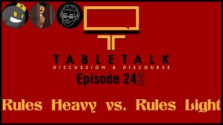 TableTalk: Discussion & Discourse | Ep. 24 - Rules Heavy vs Rules Light