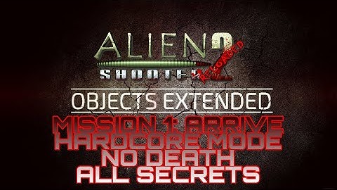 HARDCORE MODE Lv. 1: ARRIVE - Alien shooter 2: Objects extended [ALL SECRETS] Zenniko Mod