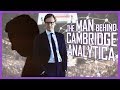 The Man Behind Cambridge Analytica