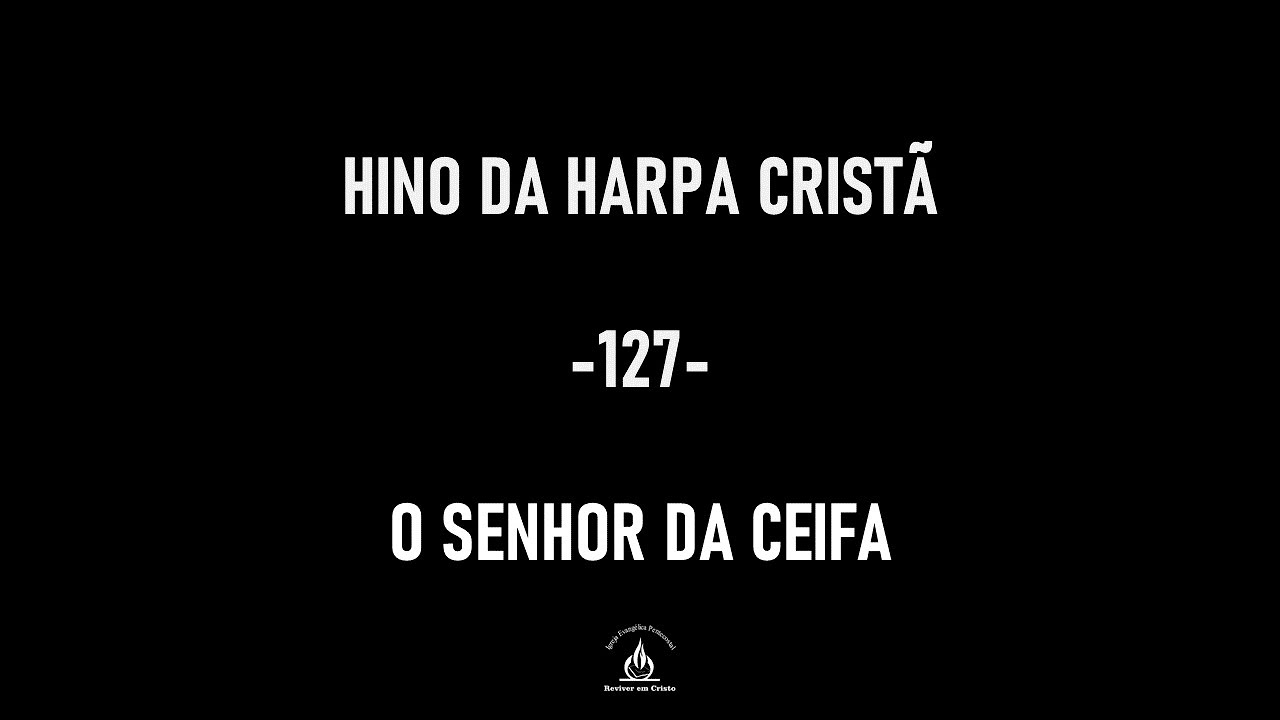Hino da Harpa Cristã - 127 - O Senhor da Ceifa Está Chamando - Playback ...