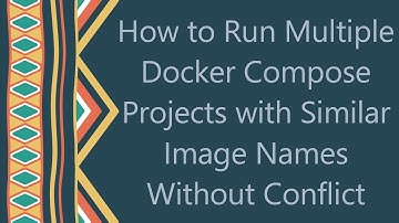 How to Run Multiple Docker Compose Projects with Similar Image Names Without Conflict