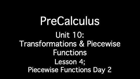Unit 10: Transformations and Piecewise Functions - Lesson 4; Piecewise Functions Day 2