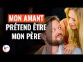 Mon Amant Prétend Être mon Père | @DramatizeMeFrance