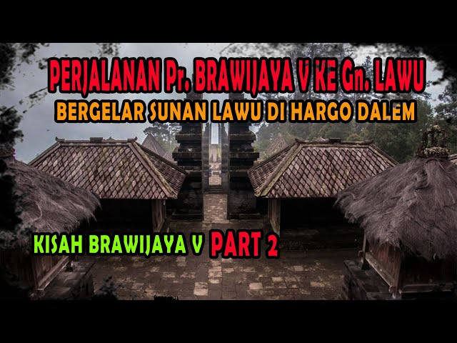 PERJALANAN Pr. BRAWIJAYA V KE Gn. LAWU || BERGELAR SUNAN LAWU DI HARGO DALEM class=