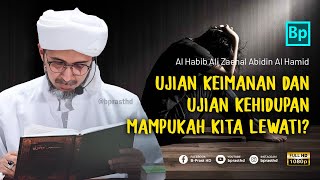 UJIAN KEIMANAN DAN UJIAN KEHIDUPAN | Habib Ali Zaenal Abidin Al Hamid