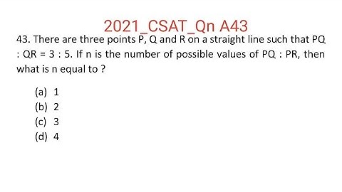 2021_IAS_Qn C43. There are three points P, Q and R on a straight line such that PQ : QR = 3 : 5.