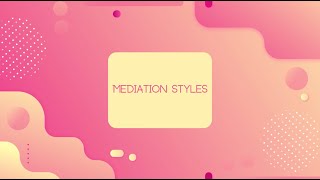 Mediation Styles (Facilitative, Evaluative, and Transformative)