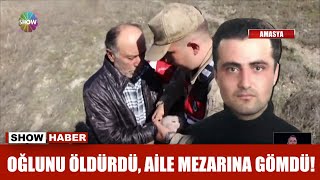 Oğlunu öldürdü, aile mezarlığına gömdü!