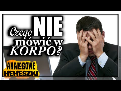 Analogowe Heheszki #314 - Czego NIE mówić w korporacji