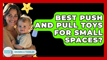 Best Push And Pull Toys For Small Spaces? - Raising A Toddler