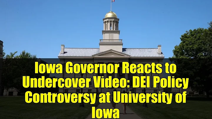 Iowa Governor Reacts to Undercover Video: DEI Policy Controversy at University of Iowa